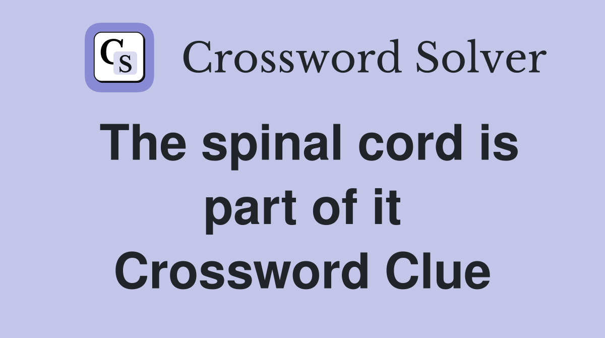The spinal cord is part of it - Crossword Clue Answers - Crossword Solver